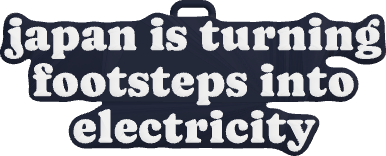 japan is turning footsteps into electricity