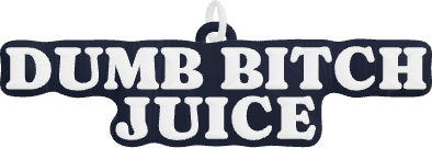 DUMB BITCH JUICE