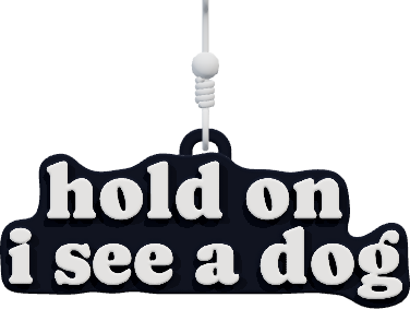 hold on
i see a dog