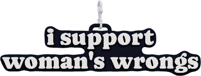 i support
woman's wrongs