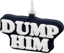 DUMP HIM