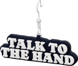 TALK TO
THE HAND