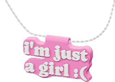 i'm just
a girl :(