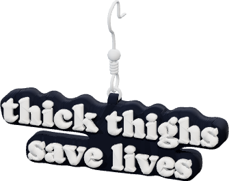 thick thighs
save lives